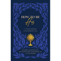 How to Be His: A 33-Day Dedication to Our Eucharistic Jesus - Paperback