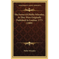 The Poems Of Phillis Wheatley, As They Were Originally Published In London, 1773 (1909) - Hardcover