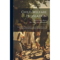 Child Welfare Legislation: Work Of The Indiana Sub-commission On Child Welfare Of The Commission On Child Welfare And Social Insurance - Paperback
