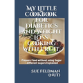 My Little Cookbook for Diabetics and Weight Loss. Cooking with Fruit.: Prepare Food without using Sugar - different sugars Explained - Paperback