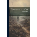 The Masked war; the Story of a Peril That Threatened the United States - Hardcover