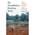 My Grandfather's Knocking Sticks: Ojibwe Family Life and Labor on the Reservation - Paperback