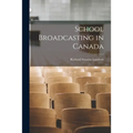 School Broadcasting in Canada - Paperback