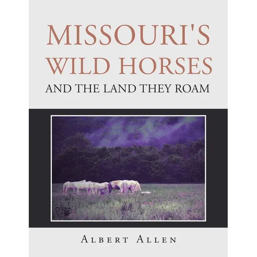 Missouri's Wild Horses and the Land They Roam - Paperback
