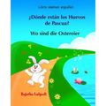 Libro aleman espanol: Donde estan los Huevos de Pascua: Libro infantil bilingüe (español alemán), Alemán para niños, Libro infantil ilustrad - Paperback