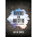 Adventures of an Inner City Kid: Lessons Learned - Paperback