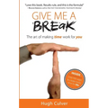 Give Me a Break: The Art of Making Time Work for You - Paperback