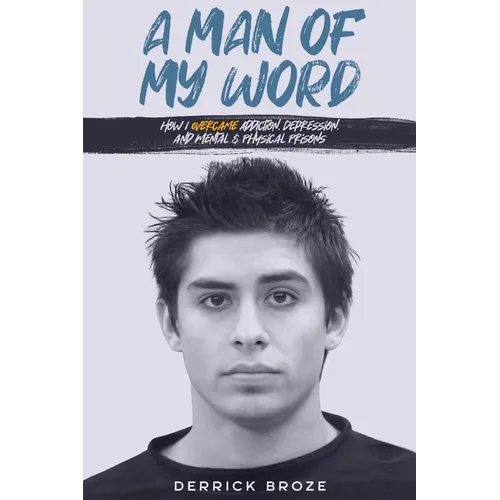 A Man of My Word: How I Overcame Addiction, Depression, and Mental & Physical Prisons - Paperback