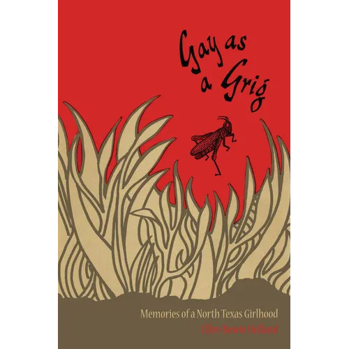 Gay as a Grig: Memories of a North Texas Girlhood - Paperback