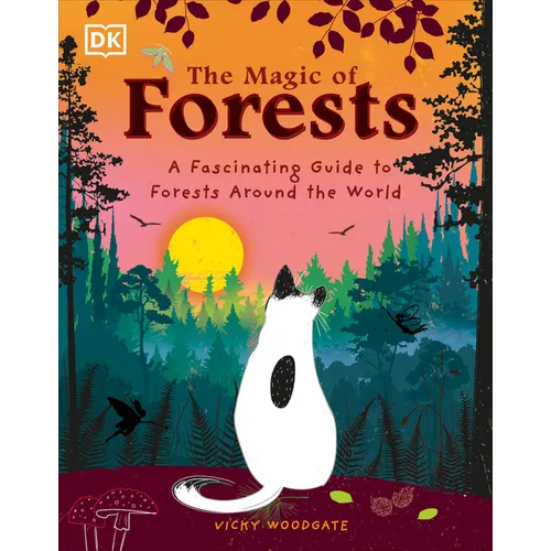 The Magic of Forests: A Fascinating Guide to Forests Around the World - Hardcover
