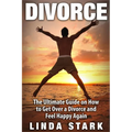 Divorce: The Ultimate Guide on How to Get Over a Divorce and Feel Happy Again - Paperback