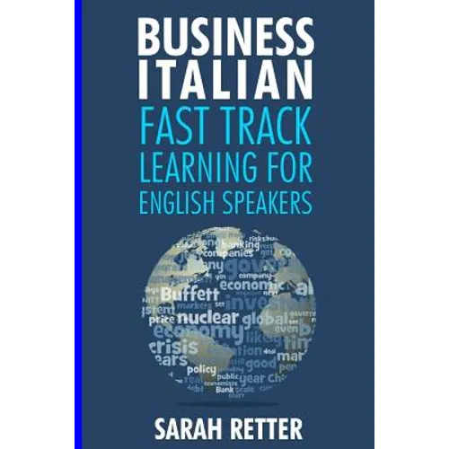 Business Italian: Fast Track Learning for English Speakers: The 100 most used English business words with 600 phrase examples. - Paperback