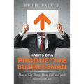 Habits of a Productive Businessman: How to Get Things Done Fast and With Minimum Costs - Paperback