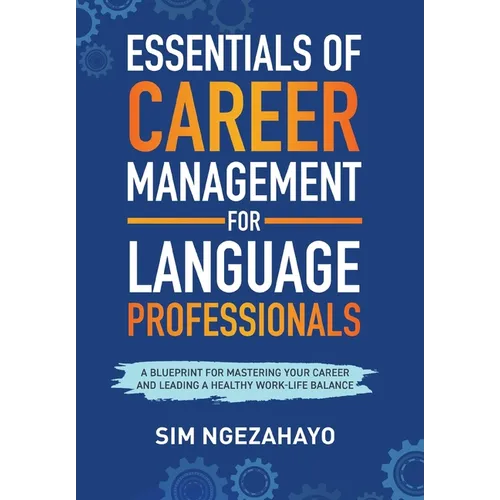 Essentials of Career Management for Language Professionals: A Blueprint for Mastering your Career and Leading a Healthy Work-Life Balance - Hardcover