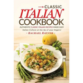 Classic Italian Cookbook - Authentic Classic Italian Recipes made easy: Italian Culture at the tip of your fingers! - Paperback