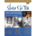 Shin Gi Tai: Karate Training for Body, Mind, and Spirit - Paperback