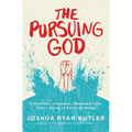 The Pursuing God: A Reckless, Irrational, Obsessed Love That's Dying to Bring Us Home - Paperback