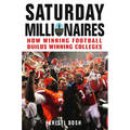 Saturday Millionaires: How Winning Football Builds Winning Colleges - Hardcover