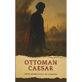 The Ottoman Caesar: Sultan Mehmed Fatih & His Conquests - Paperback