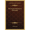 The Present Dilemma In Philosophy - Hardcover
