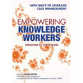 Empowering Knowledge Workers: New Ways to Leverage Case Management - Paperback