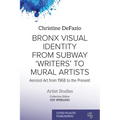 Bronx Visual Identity from Subway 'Writers' to Mural Artists: Aerosol Art from 1968 to the Present - Paperback
