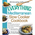 The Everything Mediterranean Slow Cooker Cookbook: Includes Sun-Dried Tomato and Pesto Dip, Apricot-Stuffed Pork Tenderloin, Tuscan Chicken and Sausag - Paperback