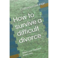 How to Survive a Difficult Divorce: When Your Husband Leaves You. - Paperback