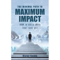 The Minimal Path to Maximum Impact: How to Build MVPs That Take Off - Paperback