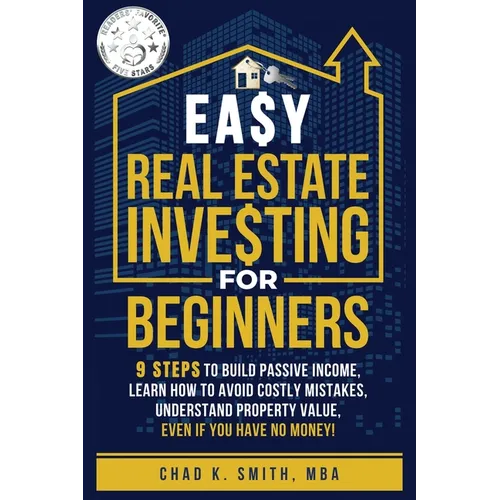 Easy Real Estate Investing for Beginners: 9 Steps to Build Passive Income, How to Avoid Costly Mistakes, and Understand Property Value, Even If You Ha - Paperback