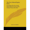 The New Federal Equity Rules: Promulgated By The United States Supreme Court At The October Term, 1912 (1912) - Paperback