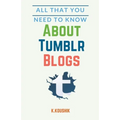All That You Need to Know About Tumblr Blogs - Paperback