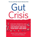 Gut Crisis: How Diet, Probiotics, and Friendly Bacteria Help You Lose Weight and Heal Your Body and Mind - Paperback