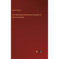 The Authorship and Historical Character of the Fourth Gospel - Hardcover