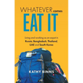 Whatever Comes, Eat It: Living and working as an expat in Russia, Bangladesh, Thailand, UAE and South Korea - Paperback