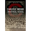 Carlisle Indian Industrial School: Indigenous Histories, Memories, and Reclamations - Paperback