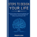 Steps To Design Your Life: A Powerful Guide to Build Success Mindset, Start Thinking Positive, Conquer Challenges and Achieve Long Term Goals in Life. - Paperback