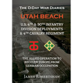 The D-Day War Diaries - Utah Beach (2023): US 4th and 90th Infantry Division Deployments & 4th Cavalry Regiment - Paperback