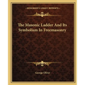 The Masonic Ladder And Its Symbolism In Freemasonry - Paperback