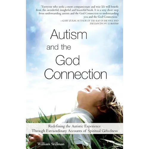 Autism and the God Connection: Redefining the Autistic Experience Through Extraordinary Accounts of Spiritual Giftedness - Paperback