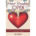 Heart Breaking Open: Discovering the Heart Within Heartbreak - Paperback