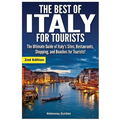 The Best of Italy for Tourists 2nd Edition: The Ultimate Guide of Italy's Sites, Restaurants, Shopping and Beaches for Tourists! - Paperback