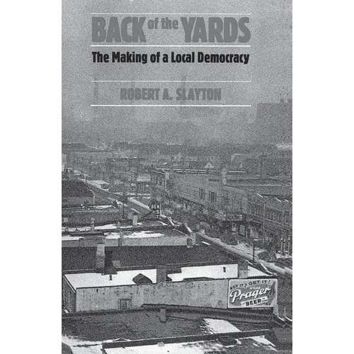 Back of the Yards: The Making of a Local Democracy - Paperback