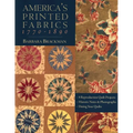 America's Printed Fabrics 1770_1890: - 8 Reproduction Quilt Projects - Historic Notes & Photographs - Dating Your Quilts - Paperback
