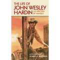 The Life of John Wesley Hardin: As Written by Himself Volume 16 - Paperback