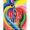 If God Is Love, Why Do I Feel so Bad?: Considering Our Images of God - Paperback