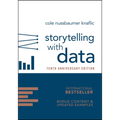 Storytelling with Data: A Data Visualization Guide for Business Professionals, 10th Anniversary Edition - Hardcover