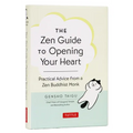 The Zen Guide to Opening Your Heart: Practical Advice from a Zen Buddhist Monk - Hardcover