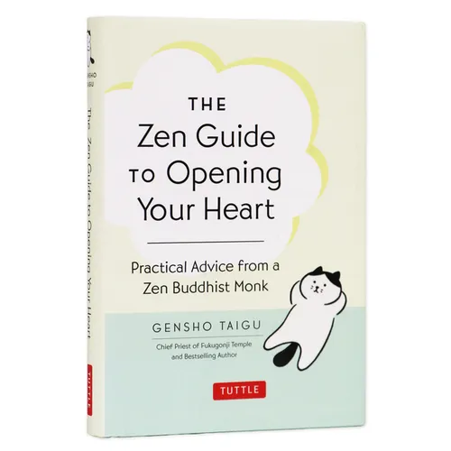 The Zen Guide to Opening Your Heart: Practical Advice from a Zen Buddhist Monk - Hardcover