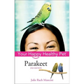 Parakeet: Your Happy Healthy Pet - Hardcover